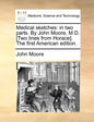 Medical Sketches: In Two Parts. by John Moore, M.D. [Two Lines from Horace]. the First American Edition. - Paperback
