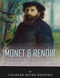 Monet & Renoir: The Lives and Legacies of the Famous Impressionist Artists - Paperback