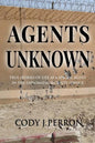 Agents Unknown: True Stories of Life as a Special Agent in the Diplomatic Security Service - Paperback