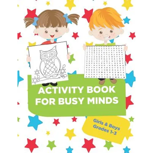 Activity Book For Busy Minds Girls & Boys Grades 1-3: Loaded workbook with word search, dot to dot, coloring pages, guided writing and much more! - Paperback