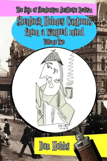 A Sign of Sherlockian Realism: Sherlock Holmes Cartoons from a warped mind Volume Two - Paperback