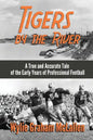 Tigers by the River: A True and Accurate Tale of the Early Days of Pro Football - Paperback