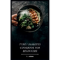 Type 1 Diabetes Cookbook for Beginners: Your Guide to Delicious Meals & a 30-Day Plan for Type 1 Diabetes - Paperback