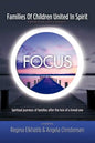 FOCUS Families Of Children United In Spirit: A group no one wants to belong to . . .Spiritual journeys of families after the loss of a loved one - Paperback