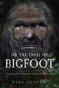 On the Trail of Bigfoot: Tracking the Enigmatic Giants of the Forest - Paperback