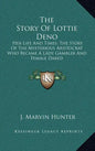 The Story of Lottie Deno: Her Life and Times; The Story of the Mysterious Aristocrat Who Became a Lady Gambler and Female Dared - Hardcover