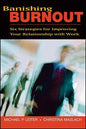 Banishing Burnout: Six Strategies for Improving Your Relationship with Work - Paperback
