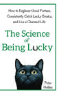 The Science of Being Lucky: How to Engineer Good Fortune, Consistently Catch Lucky Breaks, and Live a Charmed Life - Paperback