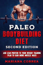 PALEO BODYBUILDING DiET SECOND EDITION: ADD LEAN PROTEIN TO YOUR WEIGHT TRAINING PLAN To GAIN MORE MUSCLE MASS - Paperback