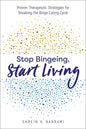 Stop Bingeing, Start Living: Proven Therapeutic Strategies for Breaking the Binge Eating Cycle - Paperback