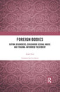 Foreign Bodies: Eating Disorders, Childhood Sexual Abuse, and Trauma-Informed Treatment - Paperback