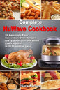 Complete NuWave Cookbook: 50 Amazingly Easy Convection Oven Recipes to Fry, Bake, Grill and Roast Low-Fat Meals in 30 Minutes or Less - Paperback