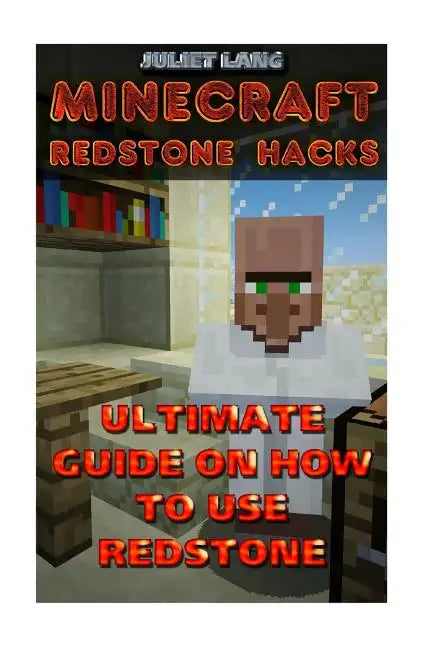 Minecraft Redstone Hacks: Ultimate Guide On How To Use Redstone - Paperback
