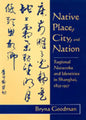 Native Place, City, and Nation: Regional Networks and Identities in Shanghai, 1853-1937 - Hardcover