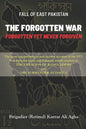 Fall of East Pakistan: The Forgotten War: FORGOTTEN YET NEVER FORGIVEN - Paperback