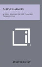 Allis Chalmers: A Brief History Of 103 Years Of Production - Hardcover