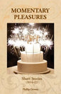 Momentary Pleasures: Short Stories (2014-22) - Paperback