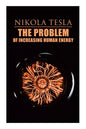 The Problem of Increasing Human Energy: Philosophical Treatise (Including Tesla's Autobiography) - Paperback