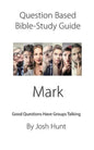 Question-based Bible Study Guide -- Mark: Good Questions Have Groups Talking - Paperback