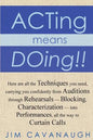 Acting means Doing !!: Here are all the Techniques you need, carrying you confidently from Auditions through Rehearsals - Blocking, Character - Paperback