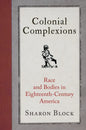 Colonial Complexions: Race and Bodies in Eighteenth-Century America - Paperback