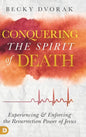 Conquering the Spirit of Death: Experiencing and Enforcing the Resurrection Power of Jesus - Hardcover