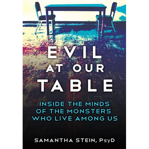 Evil at Our Table: Inside the Minds of the Monsters Who Live Among Us - Hardcover