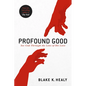 Profound Good: See God Through the Lens of His Love - Paperback
