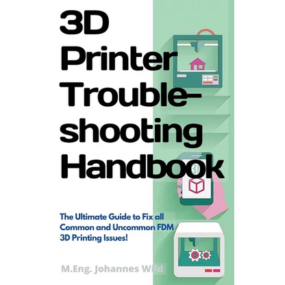 3D Printer Troubleshooting Handbook: The Ultimate Guide To Fix all Common and Uncommon FDM 3D Printing Issues! - Paperback