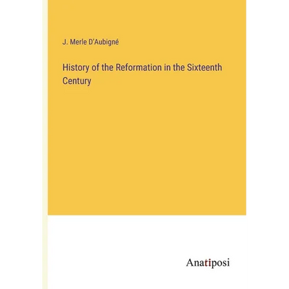 History of the Reformation in the Sixteenth Century - Paperback