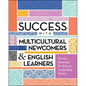 Success with Multicultural Newcomers & English Learners: Proven Practices for School Leadership Teams - Paperback