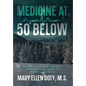 Medicine at 50 Below: A Memoir of Healthcare, Healing, and Hope in Rural Alaska - Hardcover