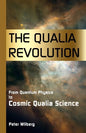 The Qualia Revolution: From Quantum Physics To Cosmic Qualia Science - 2Nd Edition - Paperback