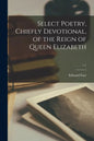 Select Poetry, Chiefly Devotional, of the Reign of Queen Elizabeth; v.1 - Paperback