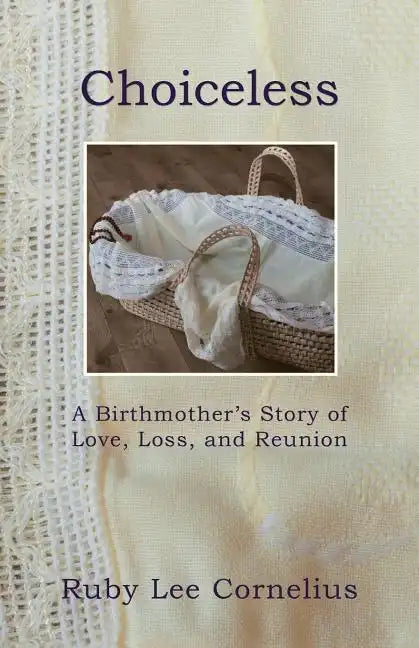Choiceless: A Birthmother'S Story of Love, Loss & Reunion - Paperback