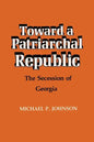 Toward a Patriarchal Republic: The Secession of Georgia - Paperback