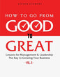 How to Go from Good to Great: Lessons for Management & Leadership - The Key to Growing Your Business (Vol.3) - Paperback