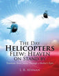 The Day Helicopters Flew: Heaven on Stand by - Paperback