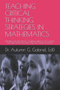 Teaching Critical Thinking Strategies in Mathematics: Exploring the Perceptions of Urban Middle School Math Teachers When Teaching African American Ma - Paperback