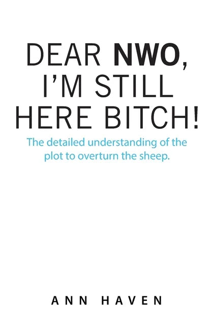 Dear Nwo, I'm Still Here Bitch!: The Detailed Understanding of the Plot to Overturn the Sheep. - Paperback