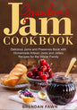 Grandma's Jam Cookbook: Delicious Jams and Preserves Book with Homemade Artisan Jams and Jellies Recipes for the Whole Family - Paperback