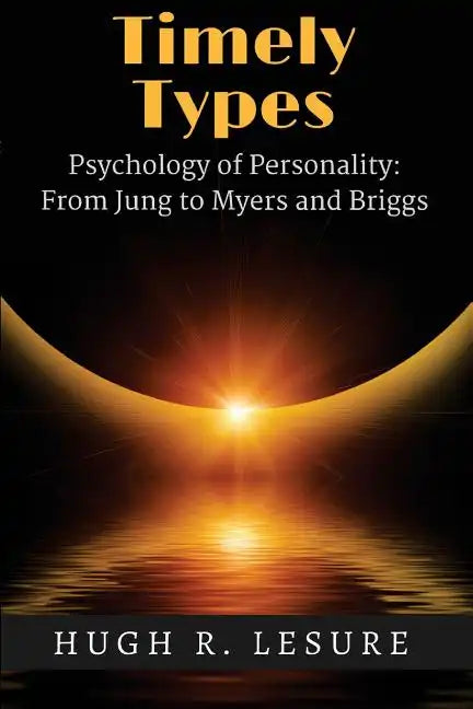 Timely Types: The Psychology of Personality: From Jung to Myers and Briggs - Paperback