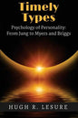 Timely Types: The Psychology of Personality: From Jung to Myers and Briggs - Paperback