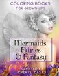 Mermaids, Fairies & Fantasy: Grayscale Coloring Book for Grownups, Adults - Paperback