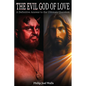 The Evil God of Love: A Definitive Answer to the Ultimate Question - Paperback