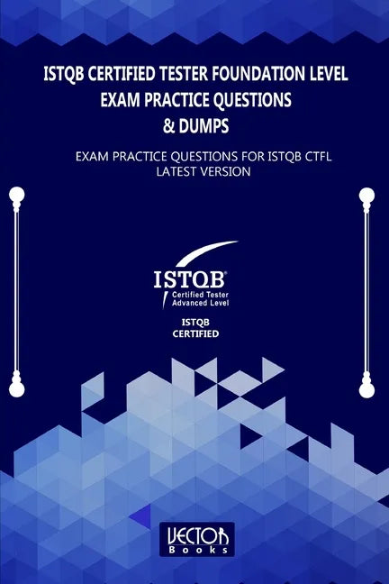 ISTQB Certified Tester Foundation Level Exam Practice Questions & Dumps: Exam Practice Questions for ISTQB LATEST VERSION - Paperback