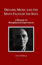 Dreams, Music and the many Faces of the Soul: A Memoir of Metaphysical Experiences - Paperback