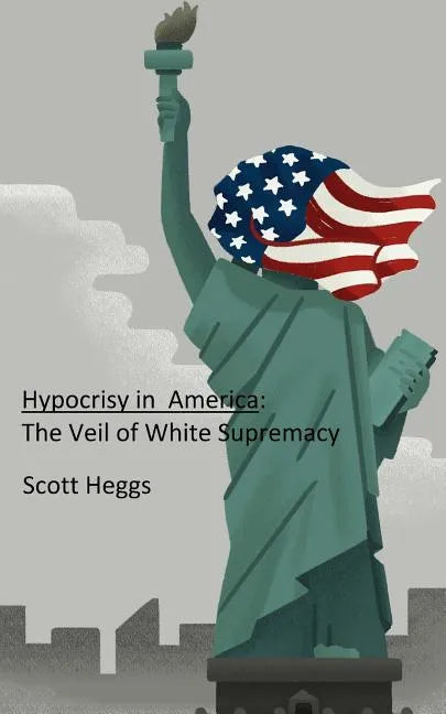 Hypocrisy in America: The Veil of White Supremacy - Paperback