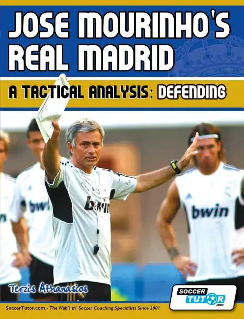 Jose Mourinho's Real Madrid - A Tactical Analysis: Defending - Paperback