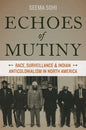 Echoes of Mutiny: Race, Surveillance, and Indian Anticolonialism in North America - Paperback
